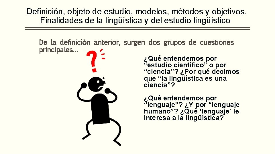 Definición, objeto de estudio, modelos, métodos y objetivos. Finalidades de la lingüística y del