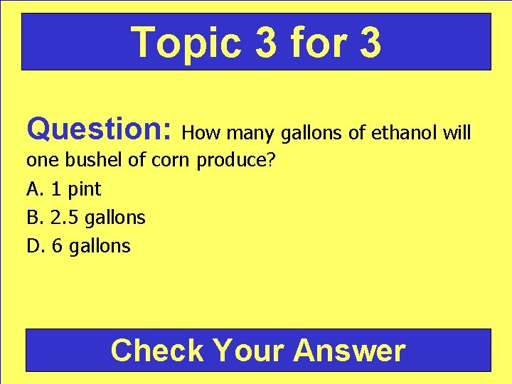 Topic 3 for 3 Question: How many gallons of ethanol will one bushel of