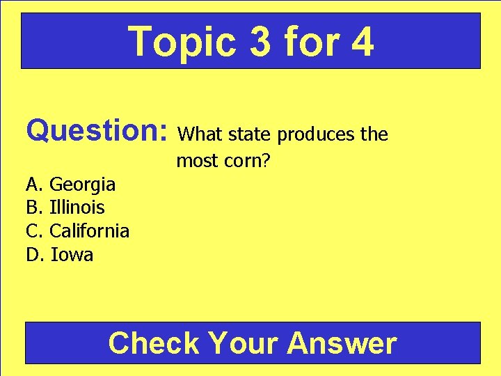 Topic 3 for 4 Question: What state produces the A. Georgia B. Illinois C.