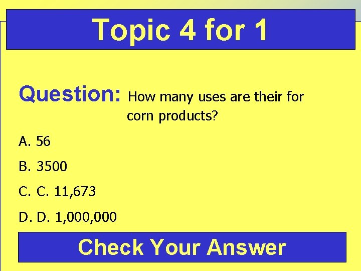 Topic 4 for 1 Question: How many uses are their for corn products? A.