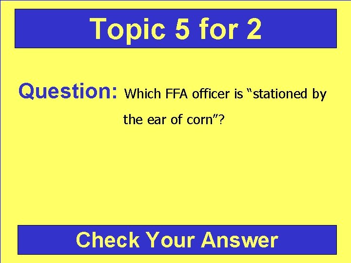 Topic 5 for 2 Question: Which FFA officer is “stationed by the ear of