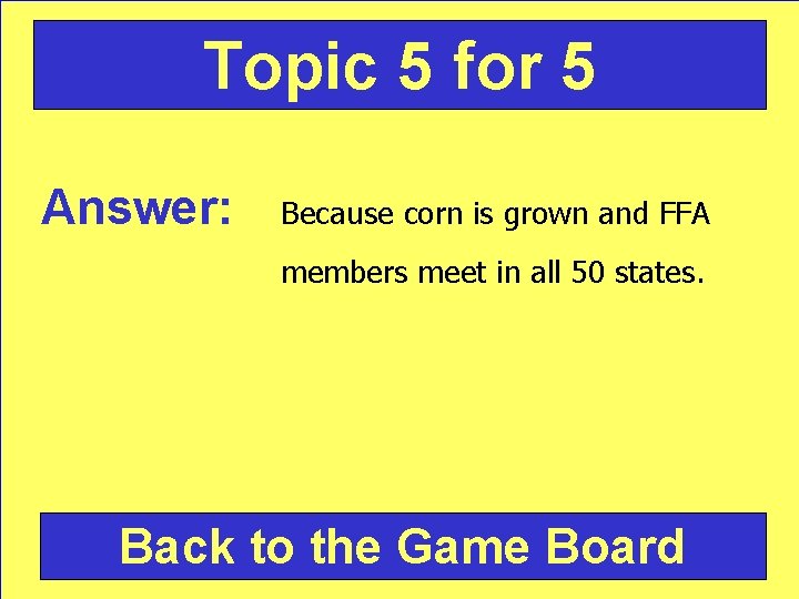Topic 5 for 5 Answer: Because corn is grown and FFA members meet in