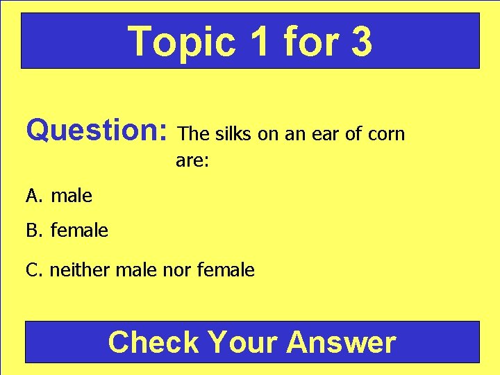 Topic 1 for 3 Question: The silks on an ear of corn are: A.