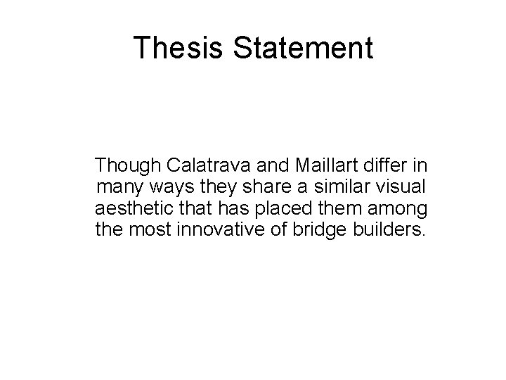 Thesis Statement Though Calatrava and Maillart differ in many ways they share a similar