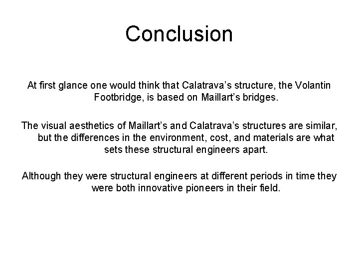 Conclusion At first glance one would think that Calatrava’s structure, the Volantin Footbridge, is