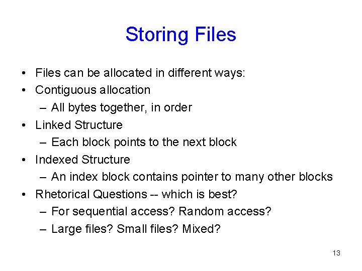 Storing Files • Files can be allocated in different ways: • Contiguous allocation –