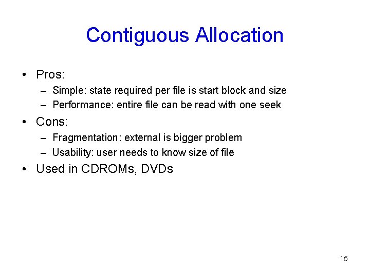 Contiguous Allocation • Pros: – Simple: state required per file is start block and