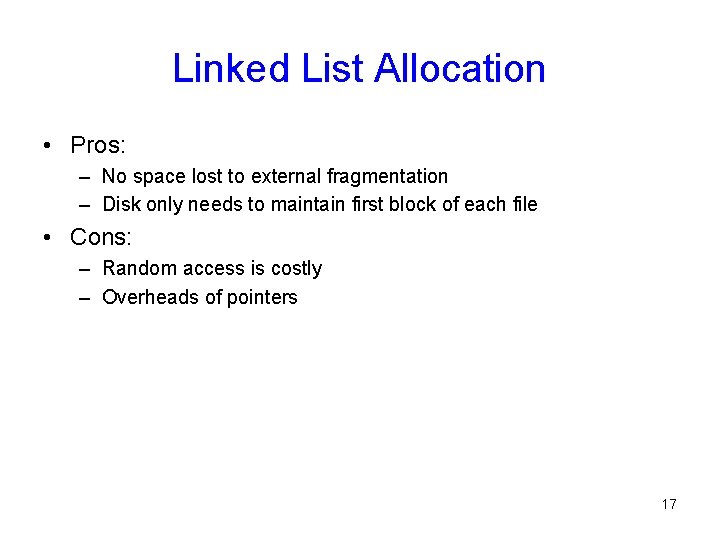 Linked List Allocation • Pros: – No space lost to external fragmentation – Disk