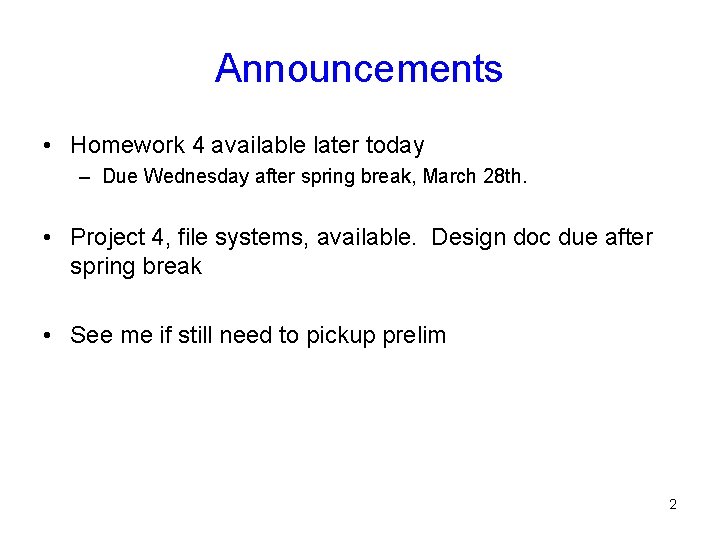 Announcements • Homework 4 available later today – Due Wednesday after spring break, March