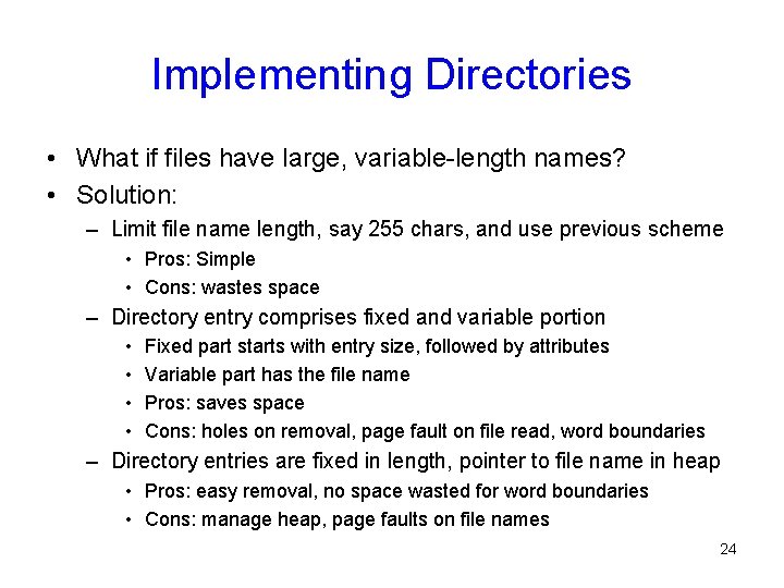 Implementing Directories • What if files have large, variable-length names? • Solution: – Limit