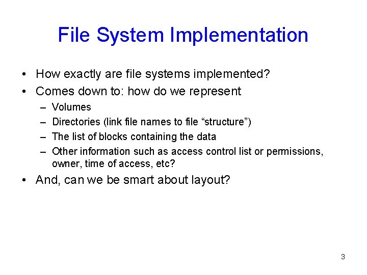 File System Implementation • How exactly are file systems implemented? • Comes down to: