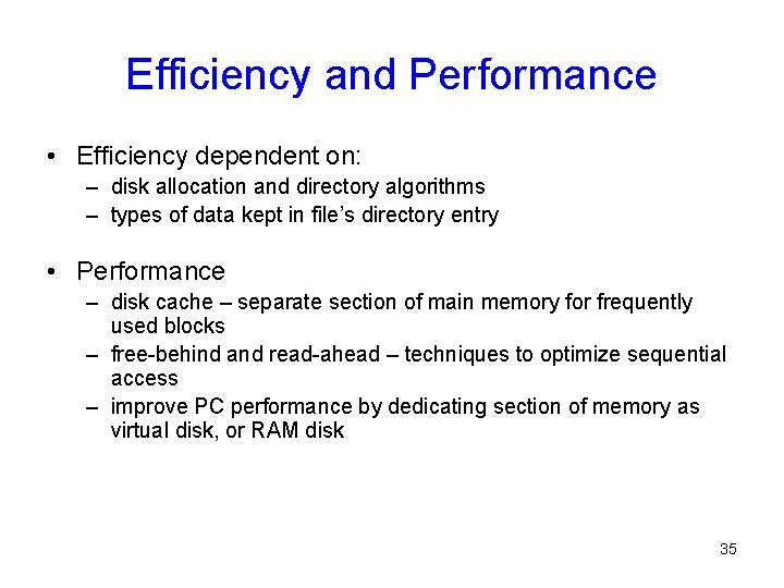 Efficiency and Performance • Efficiency dependent on: – disk allocation and directory algorithms –
