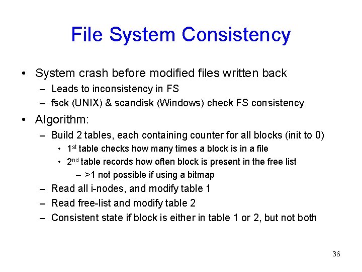 File System Consistency • System crash before modified files written back – Leads to