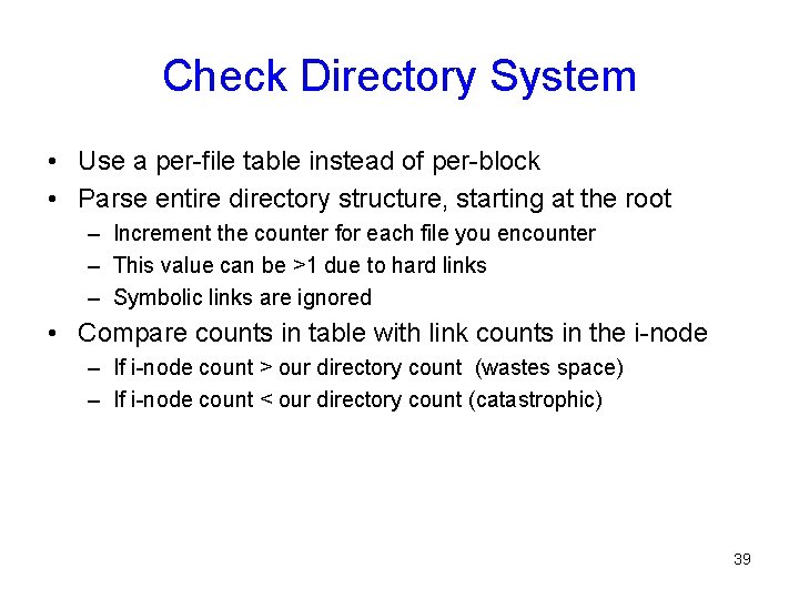 Check Directory System • Use a per-file table instead of per-block • Parse entire