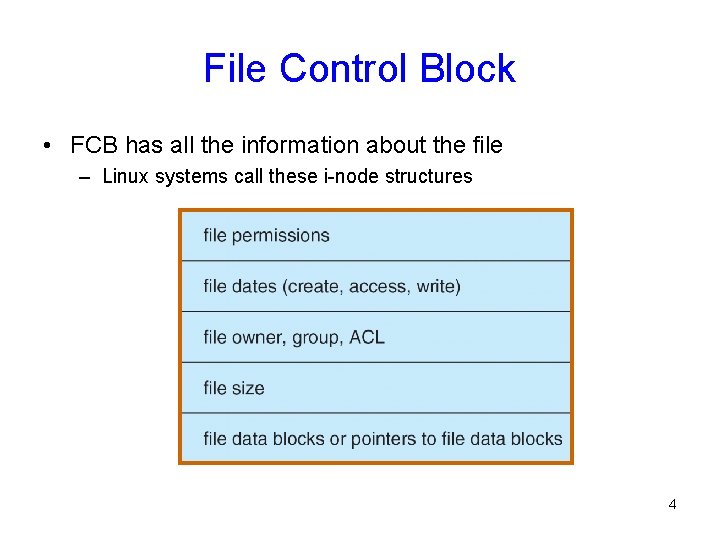 File Control Block • FCB has all the information about the file – Linux