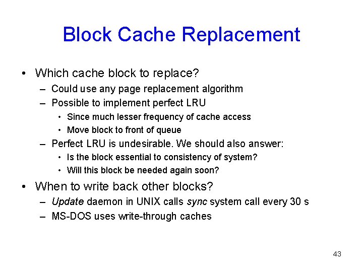 Block Cache Replacement • Which cache block to replace? – Could use any page