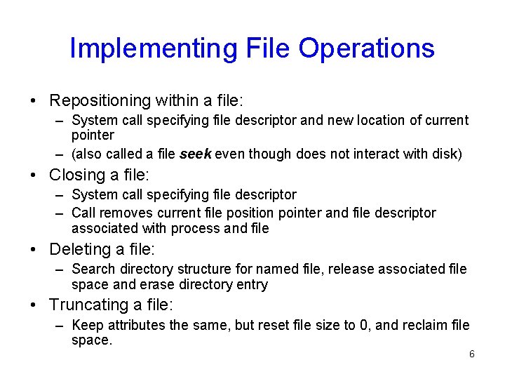 Implementing File Operations • Repositioning within a file: – System call specifying file descriptor
