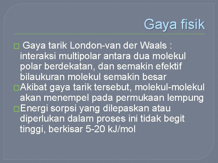 Gaya fisik Gaya tarik London-van der Waals : interaksi multipolar antara dua molekul polar