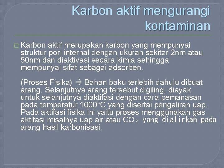 Karbon aktif mengurangi kontaminan � Karbon aktif merupakan karbon yang mempunyai struktur pori internal