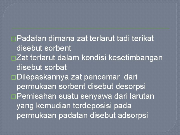 �Padatan dimana zat terlarut tadi terikat disebut sorbent �Zat terlarut dalam kondisi kesetimbangan disebut