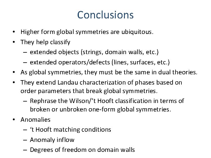 Conclusions • Higher form global symmetries are ubiquitous. • They help classify – extended