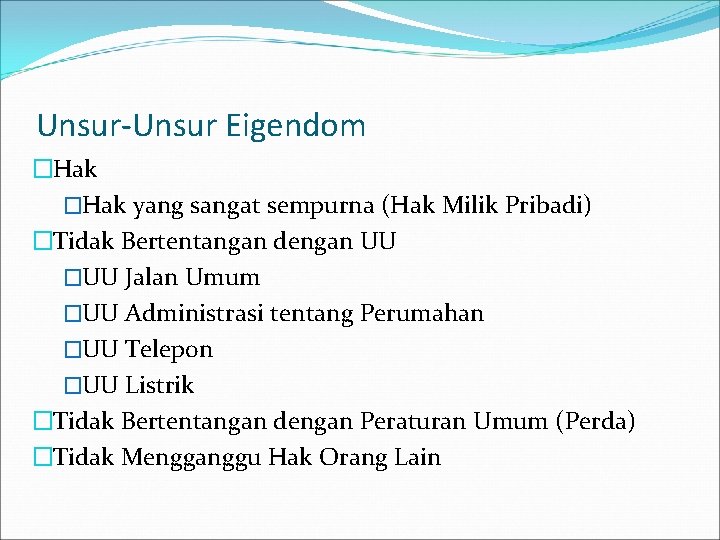 Unsur-Unsur Eigendom �Hak yang sangat sempurna (Hak Milik Pribadi) �Tidak Bertentangan dengan UU �UU
