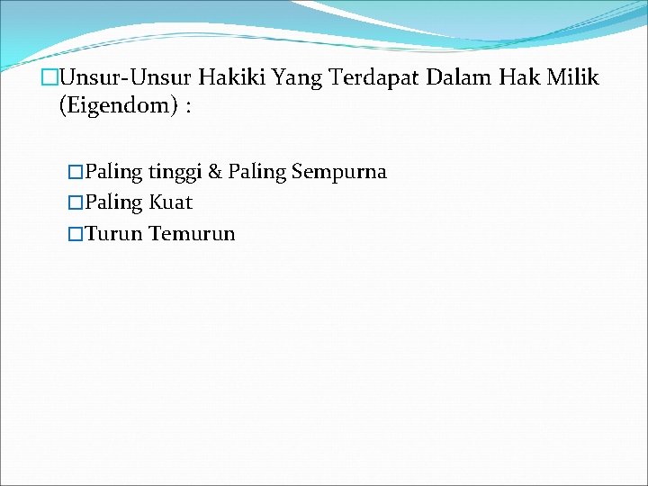 �Unsur-Unsur Hakiki Yang Terdapat Dalam Hak Milik (Eigendom) : �Paling tinggi & Paling Sempurna