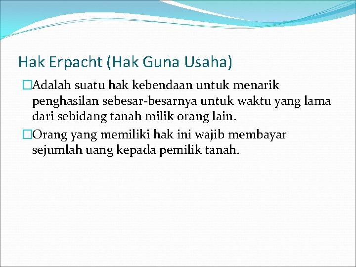 Hak Erpacht (Hak Guna Usaha) �Adalah suatu hak kebendaan untuk menarik penghasilan sebesar-besarnya untuk