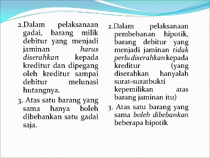 2. Dalam pelaksanaan gadai, barang milik debitur yang menjadi jaminan harus diserahkan kepada kreditur