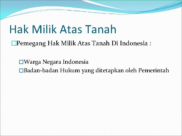 Hak Milik Atas Tanah �Pemegang Hak Milik Atas Tanah Di Indonesia : �Warga Negara