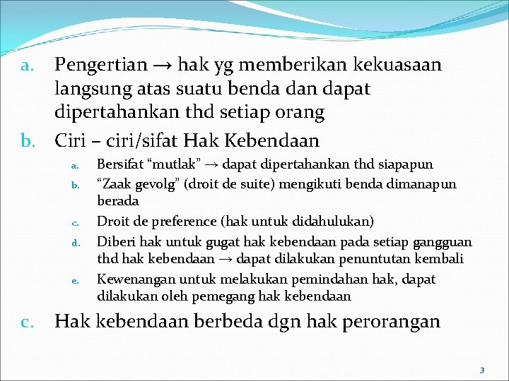 Pengertian → hak yg memberikan kekuasaan langsung atas suatu benda dan dapat dipertahankan thd