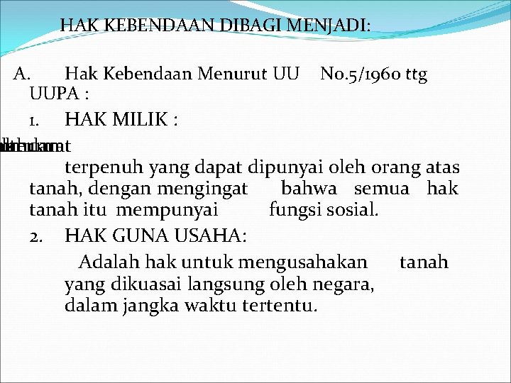 HAK KEBENDAAN DIBAGI MENJADI: A. Hak Kebendaan Menurut UU UUPA : 1. HAK MILIK