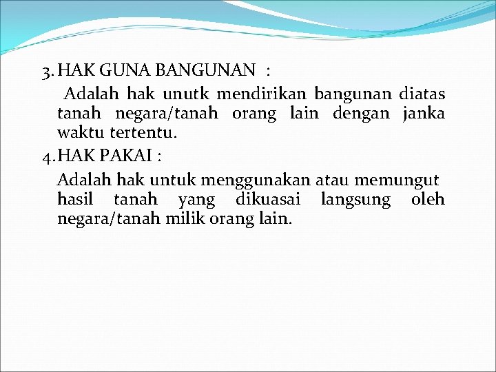 3. HAK GUNA BANGUNAN : Adalah hak unutk mendirikan bangunan diatas tanah negara/tanah orang