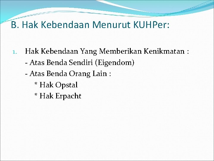 B. Hak Kebendaan Menurut KUHPer: 1. Hak Kebendaan Yang Memberikan Kenikmatan : - Atas
