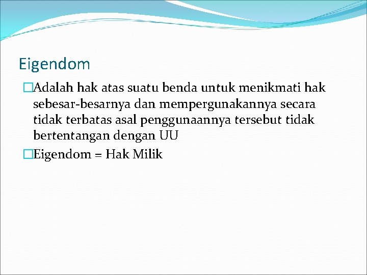 Eigendom �Adalah hak atas suatu benda untuk menikmati hak sebesar-besarnya dan mempergunakannya secara tidak