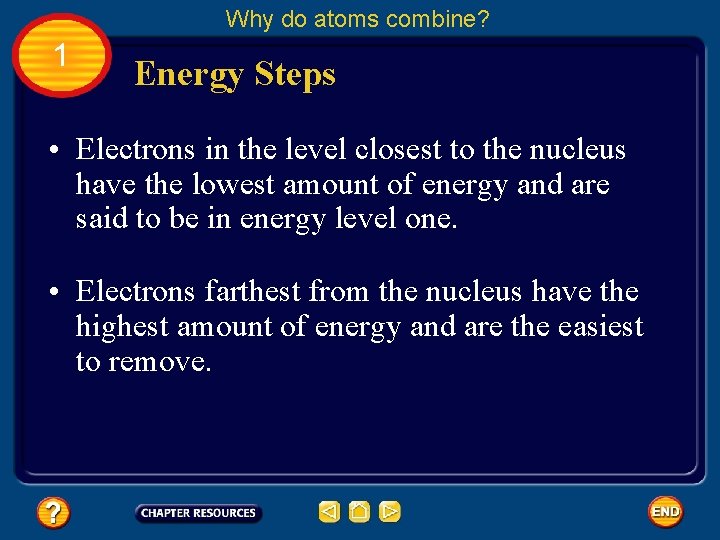 Why do atoms combine? 1 Energy Steps • Electrons in the level closest to