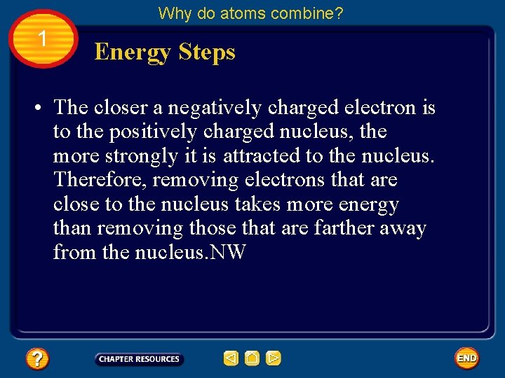 Why do atoms combine? 1 Energy Steps • The closer a negatively charged electron