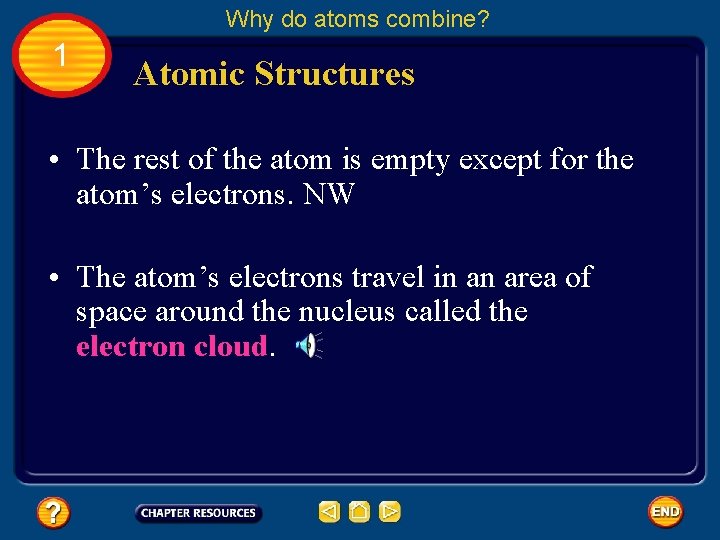 Why do atoms combine? 1 Atomic Structures • The rest of the atom is