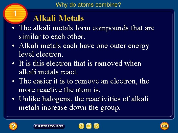 Why do atoms combine? 1 Alkali Metals • The alkali metals form compounds that