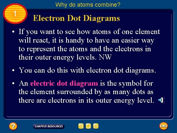 Why do atoms combine? 1 Electron Dot Diagrams • If you want to see