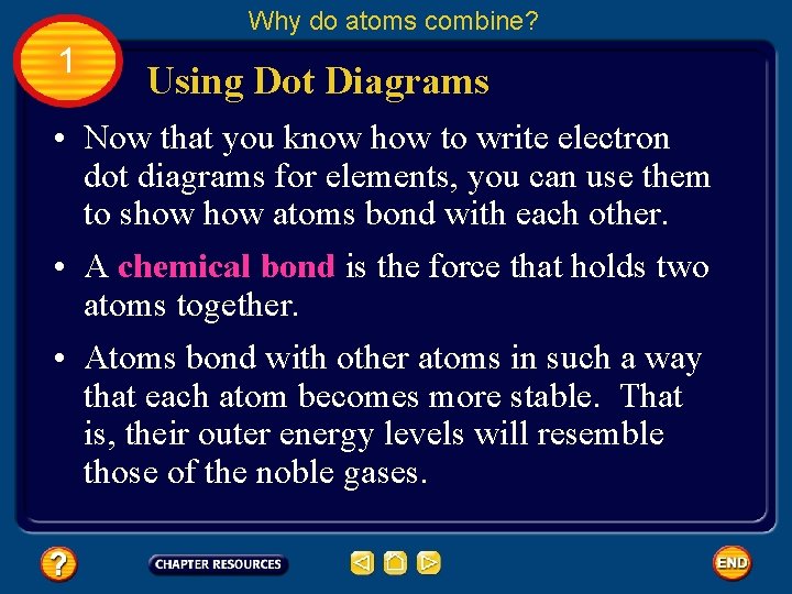Why do atoms combine? 1 Using Dot Diagrams • Now that you know how