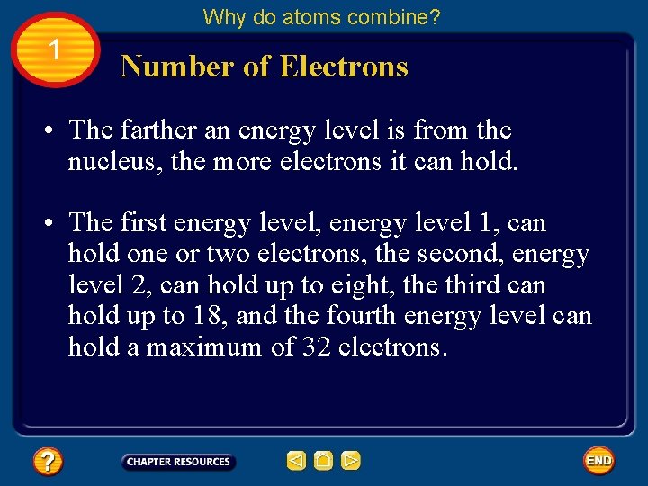Why do atoms combine? 1 Number of Electrons • The farther an energy level