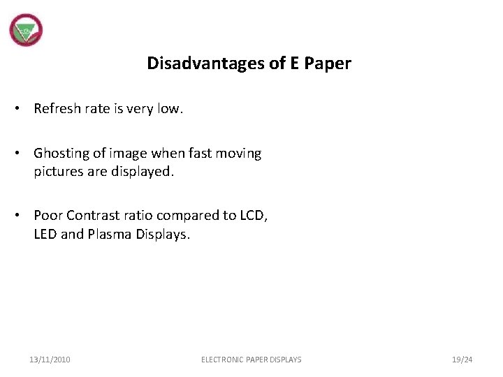 Disadvantages of E Paper • Refresh rate is very low. • Ghosting of image