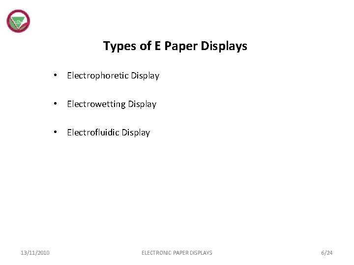 Types of E Paper Displays • Electrophoretic Display • Electrowetting Display • Electrofluidic Display