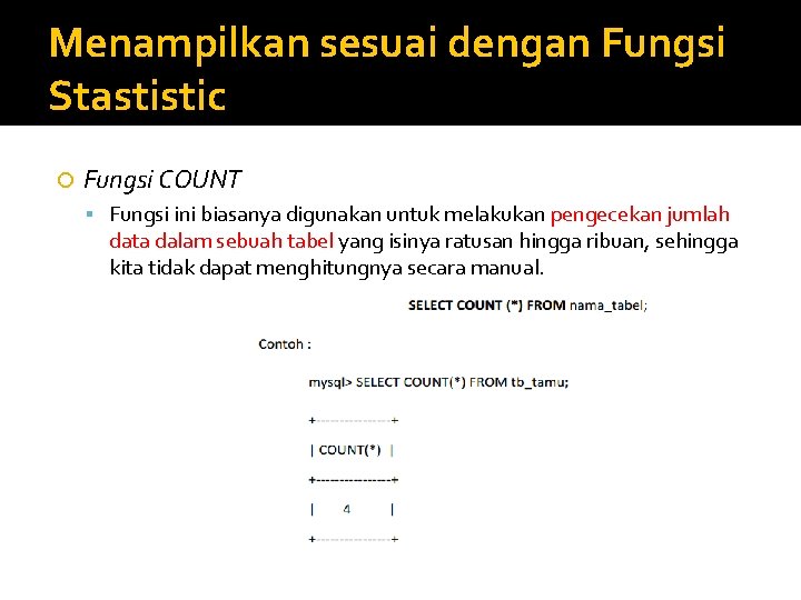 Menampilkan sesuai dengan Fungsi Stastistic Fungsi COUNT Fungsi ini biasanya digunakan untuk melakukan pengecekan