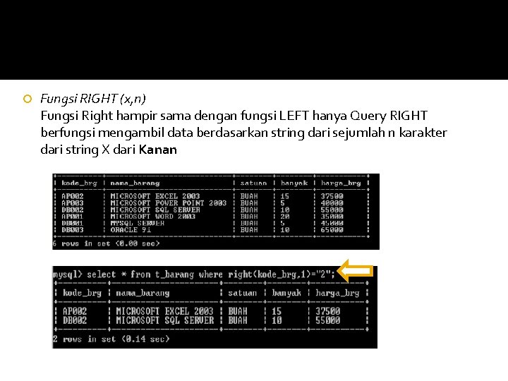  Fungsi RIGHT (x, n) Fungsi Right hampir sama dengan fungsi LEFT hanya Query