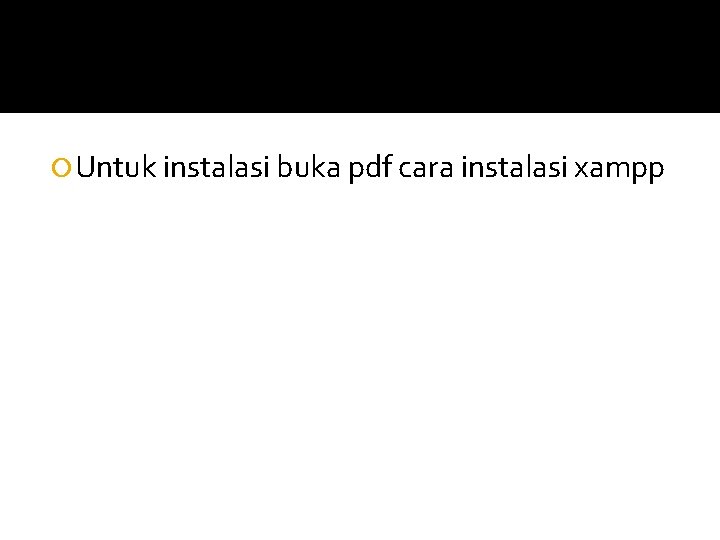  Untuk instalasi buka pdf cara instalasi xampp 