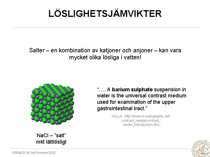 LÖSLIGHETSJÄMVIKTER Salter – en kombination av katjoner och anjoner – kan vara mycket olika