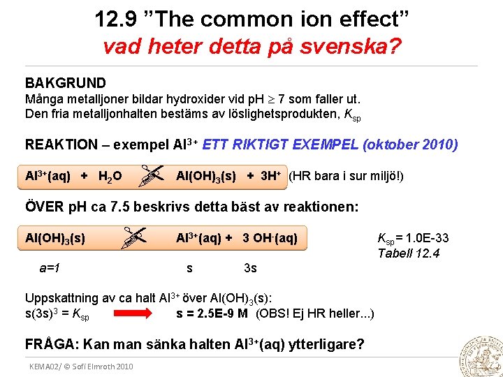 12. 9 ”The common ion effect” vad heter detta på svenska? BAKGRUND Många metalljoner