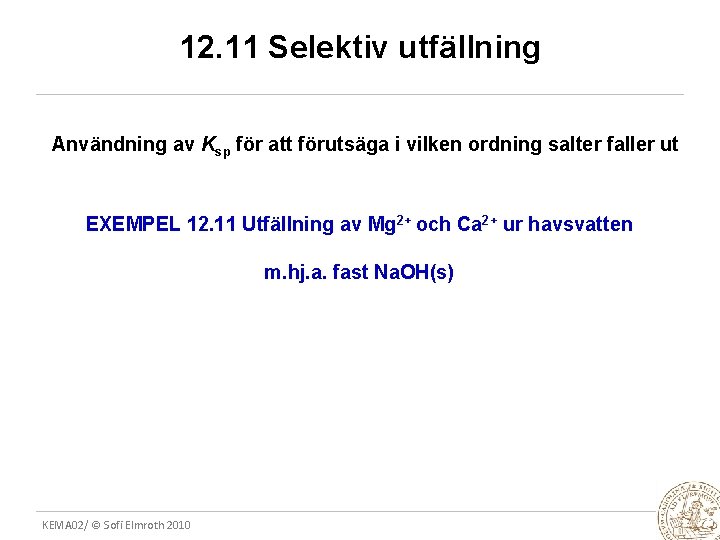 12. 11 Selektiv utfällning Användning av Ksp för att förutsäga i vilken ordning salter